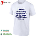 I am still processing how game 7 of the 2025 World Series ended baseball fan shirt Unisex