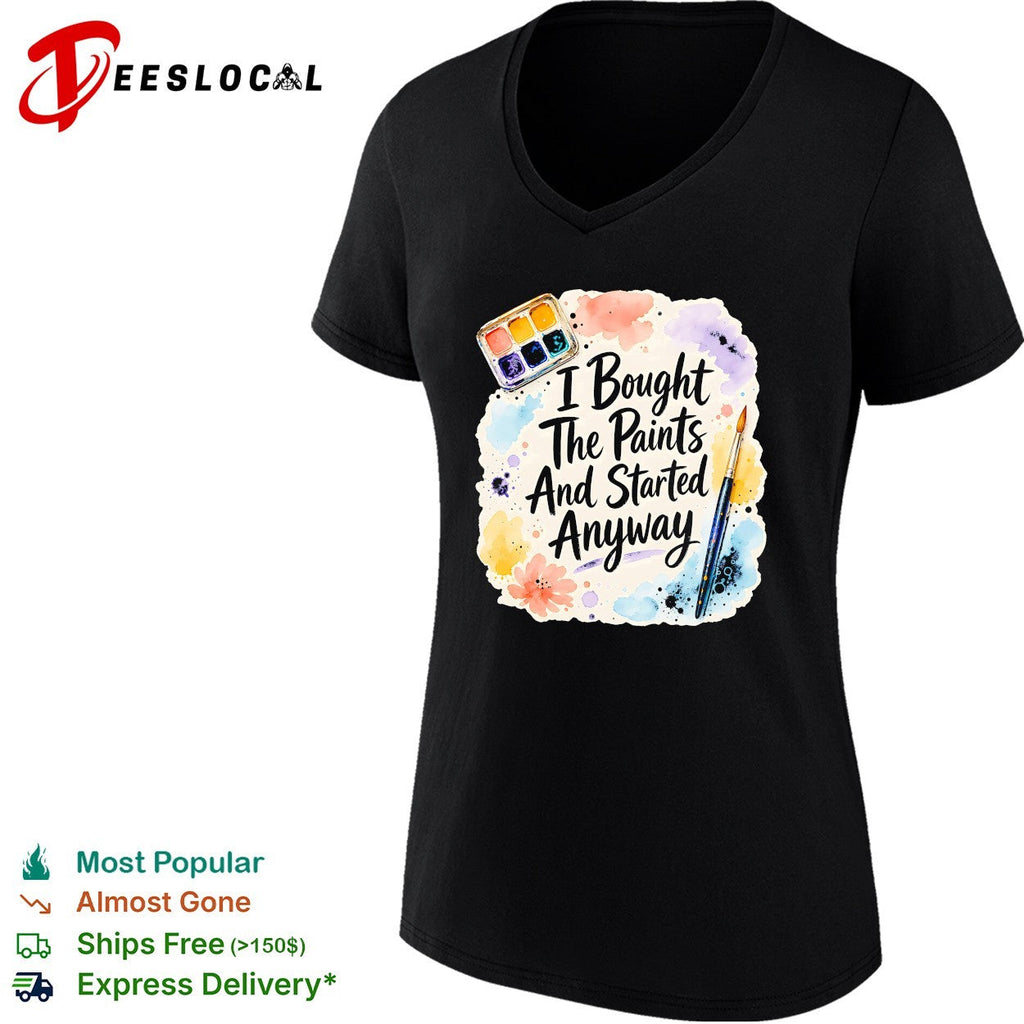 I bought the paints and started anyway shirt Unisex