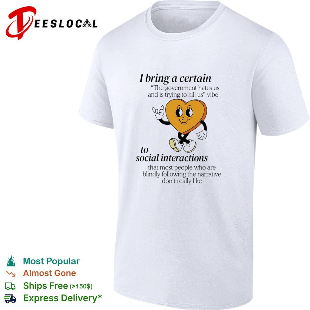 I bring a certain government hates us vibe heart character illustration shirt Unisex