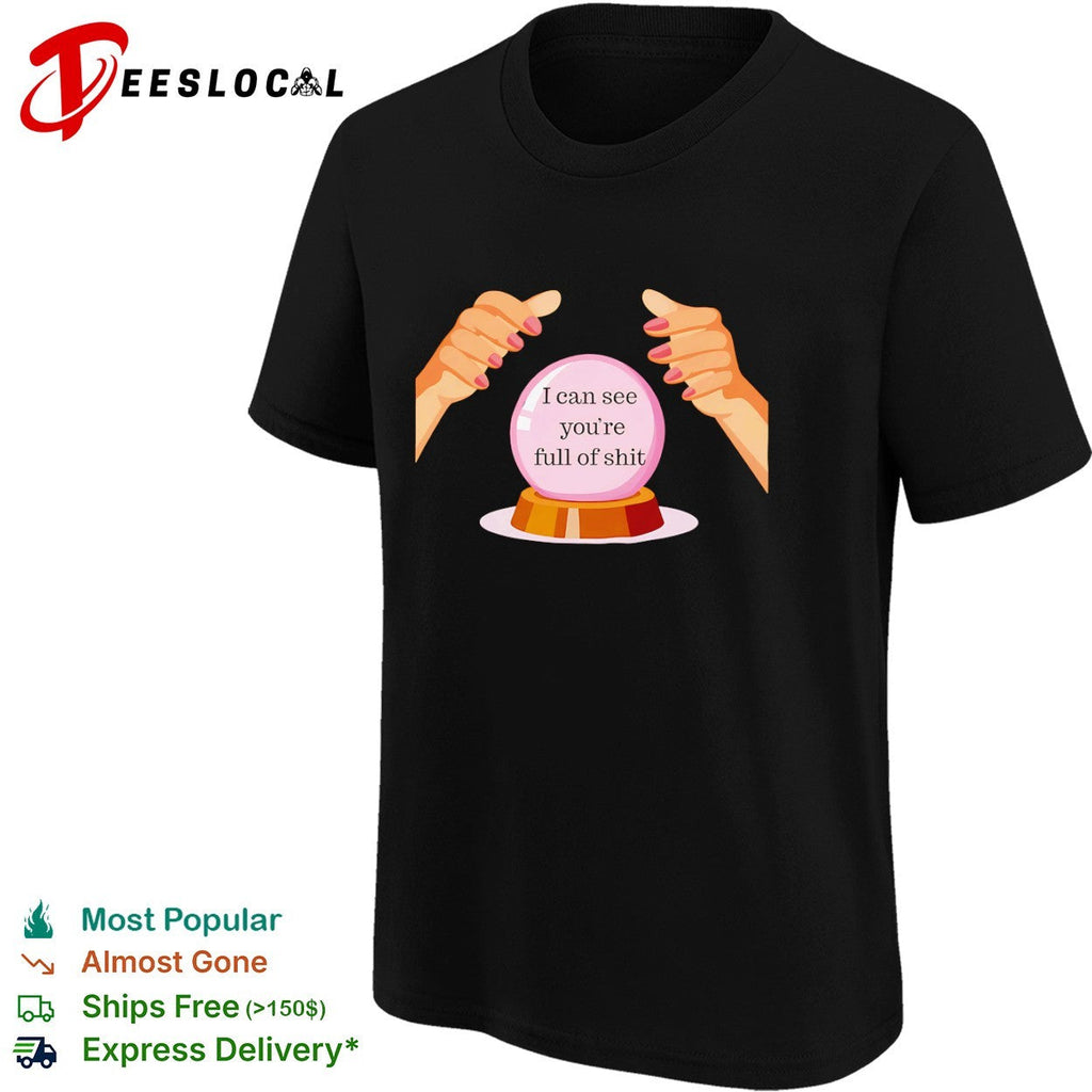 I can see you are full of shit shirt Unisex
