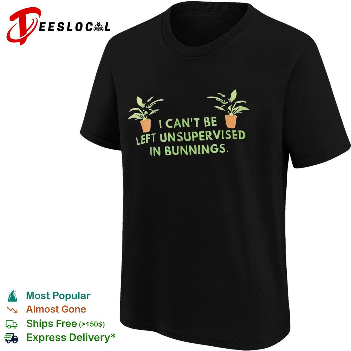 I cant be left unsupervised in bunnings plant shirt Unisex