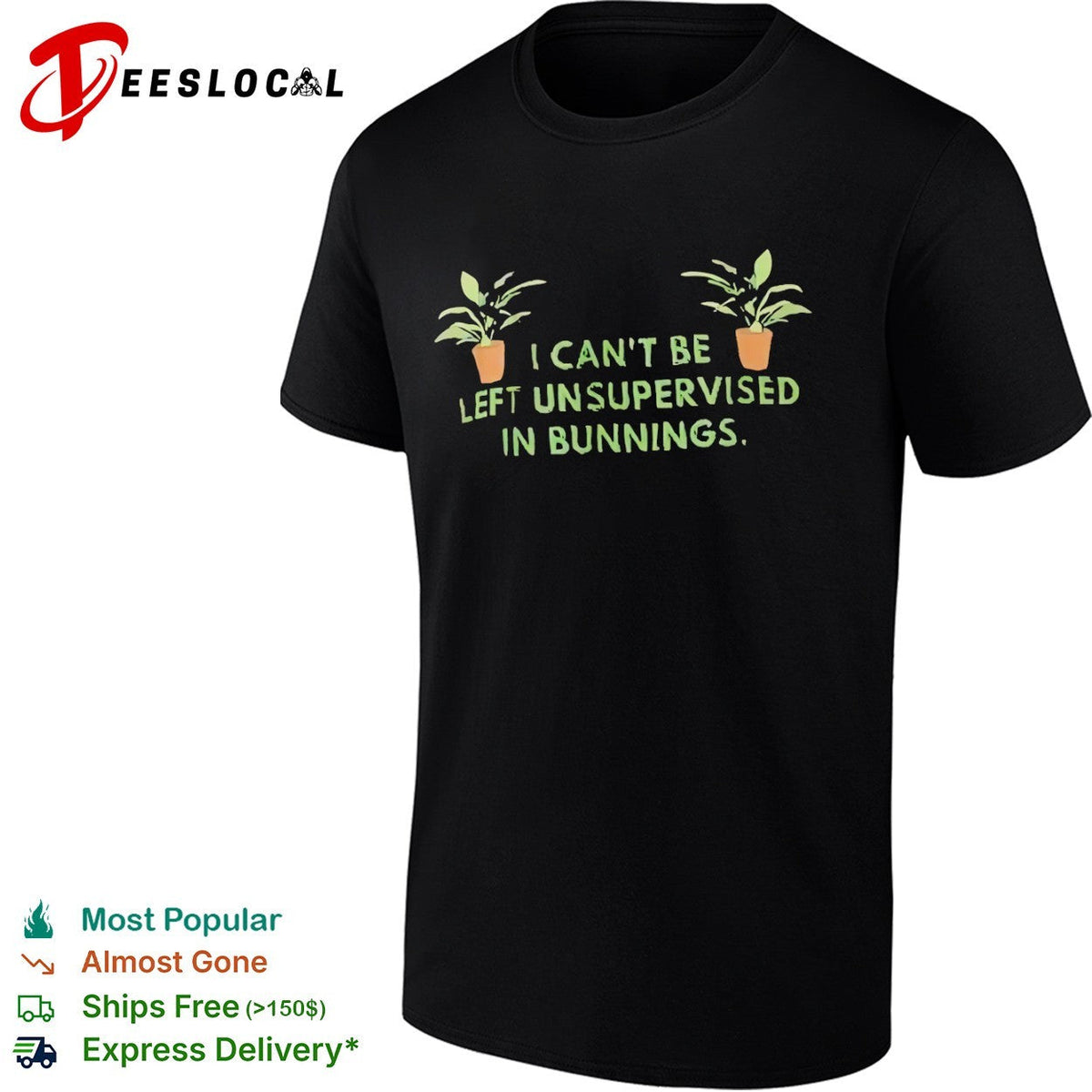I cant be left unsupervised in bunnings plant shirt Unisex