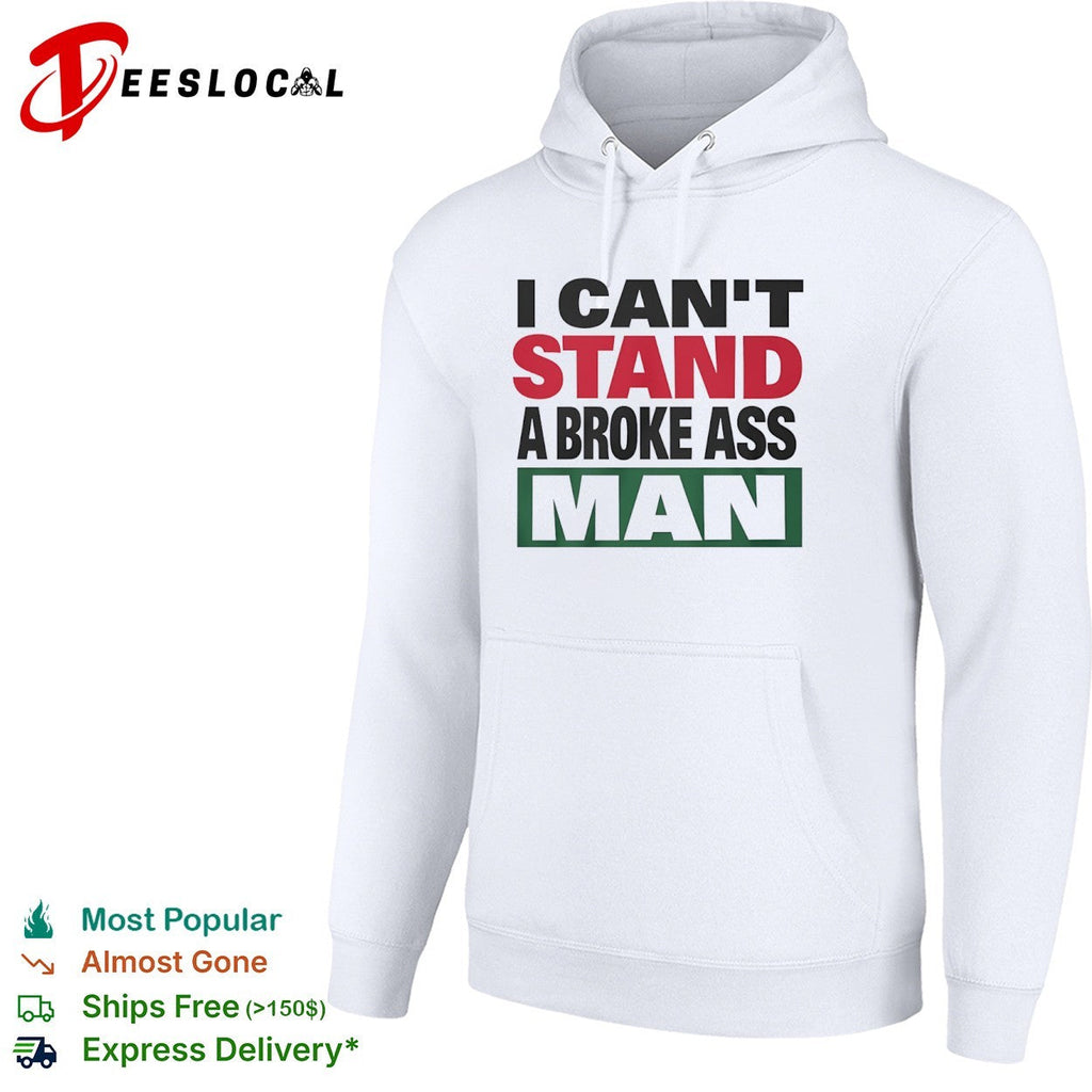I can’t stand a broke ass man shirt Unisex