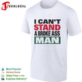 I can’t stand a broke ass man shirt Unisex