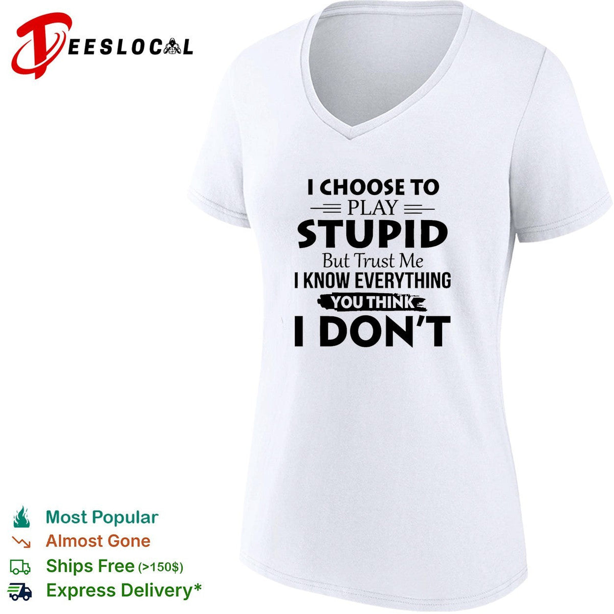 I choose to play stupid but trust me I know everything you think I don’t humor shirt Unisex