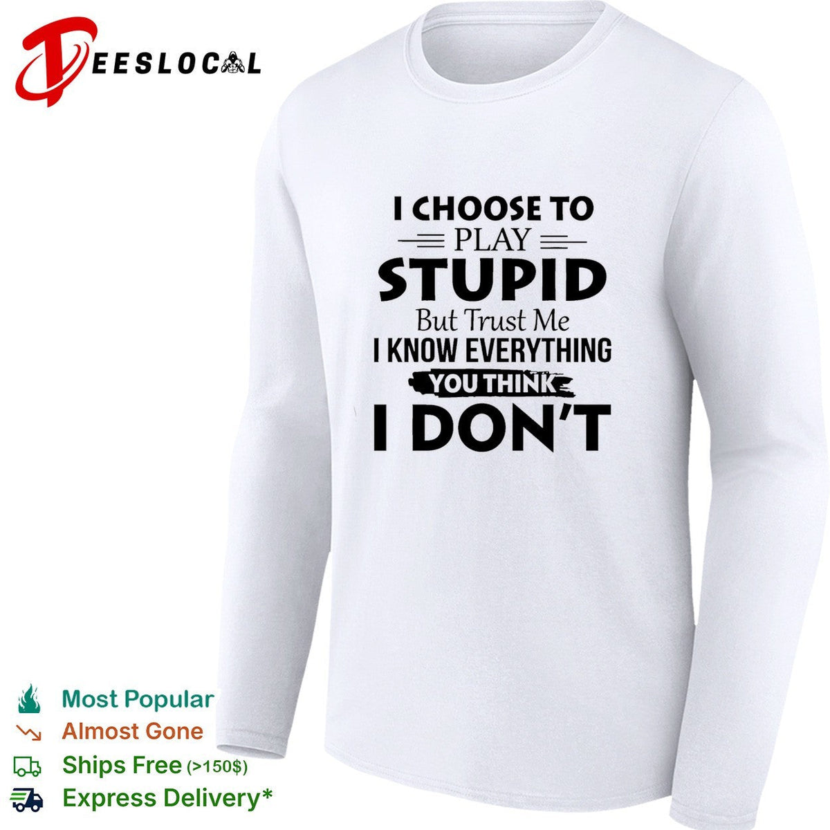 I choose to play stupid but trust me I know everything you think I don’t humor shirt Unisex