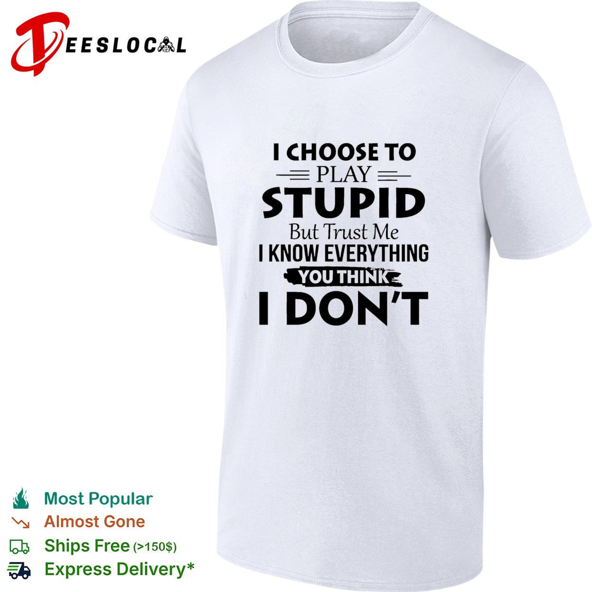 I choose to play stupid but trust me I know everything you think I don’t humor shirt Unisex