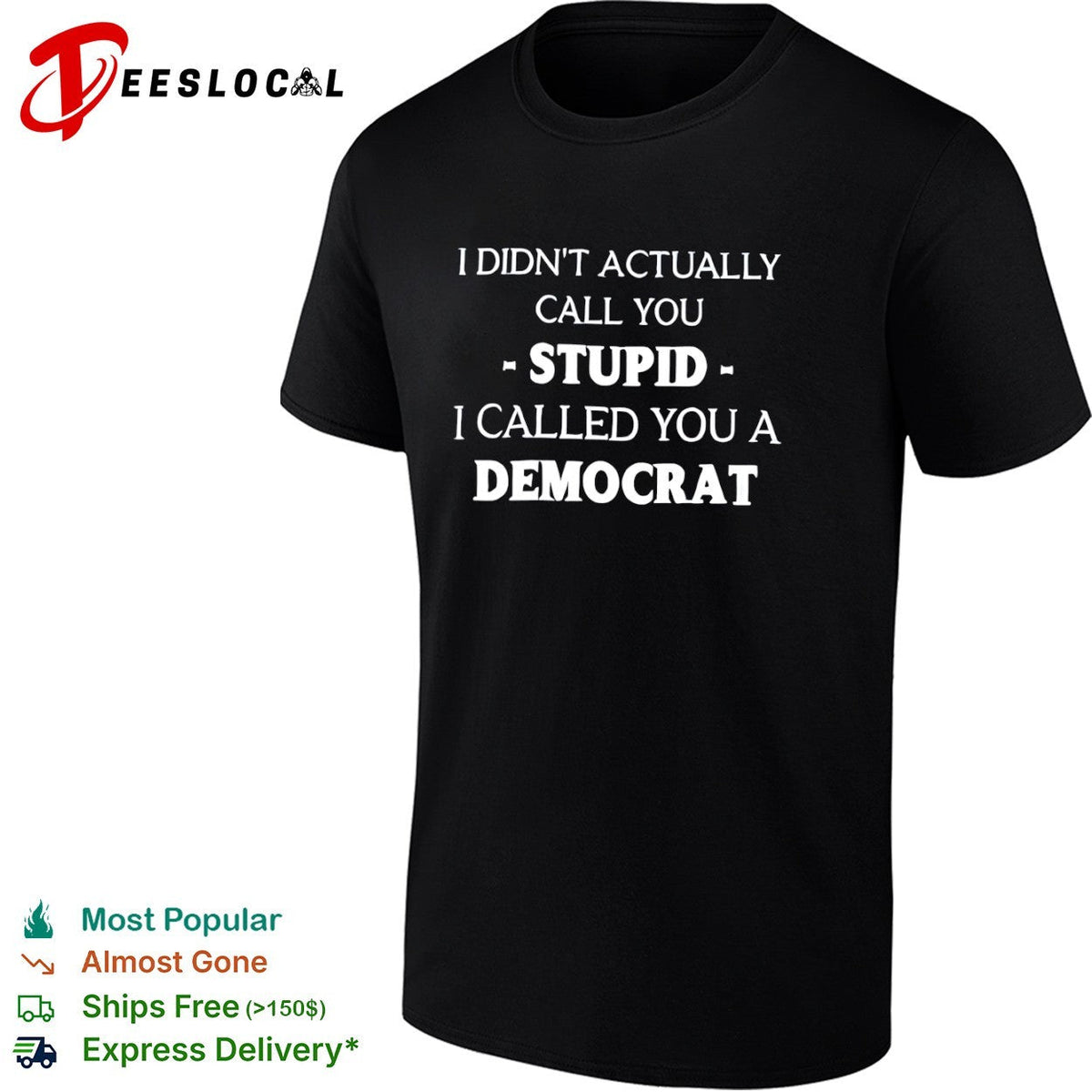 I did not actually call you stupid I called you a democrat shirt Unisex