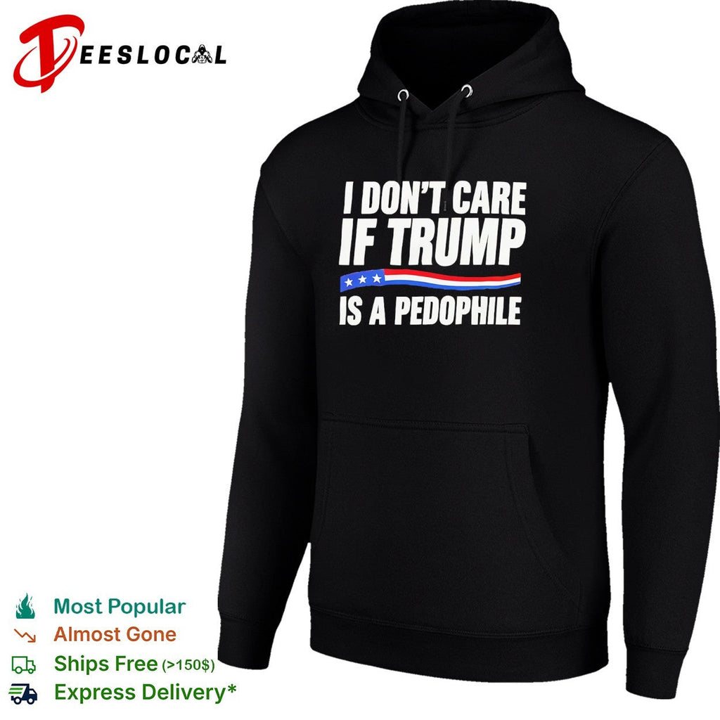 I don’t care if Trump is a pedophjle shirt Unisex