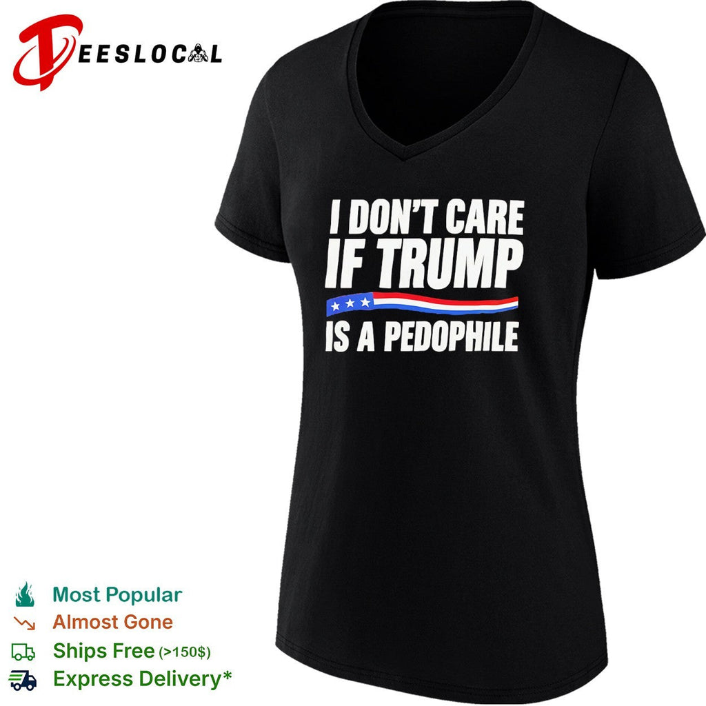 I don’t care if Trump is a pedophjle shirt Unisex