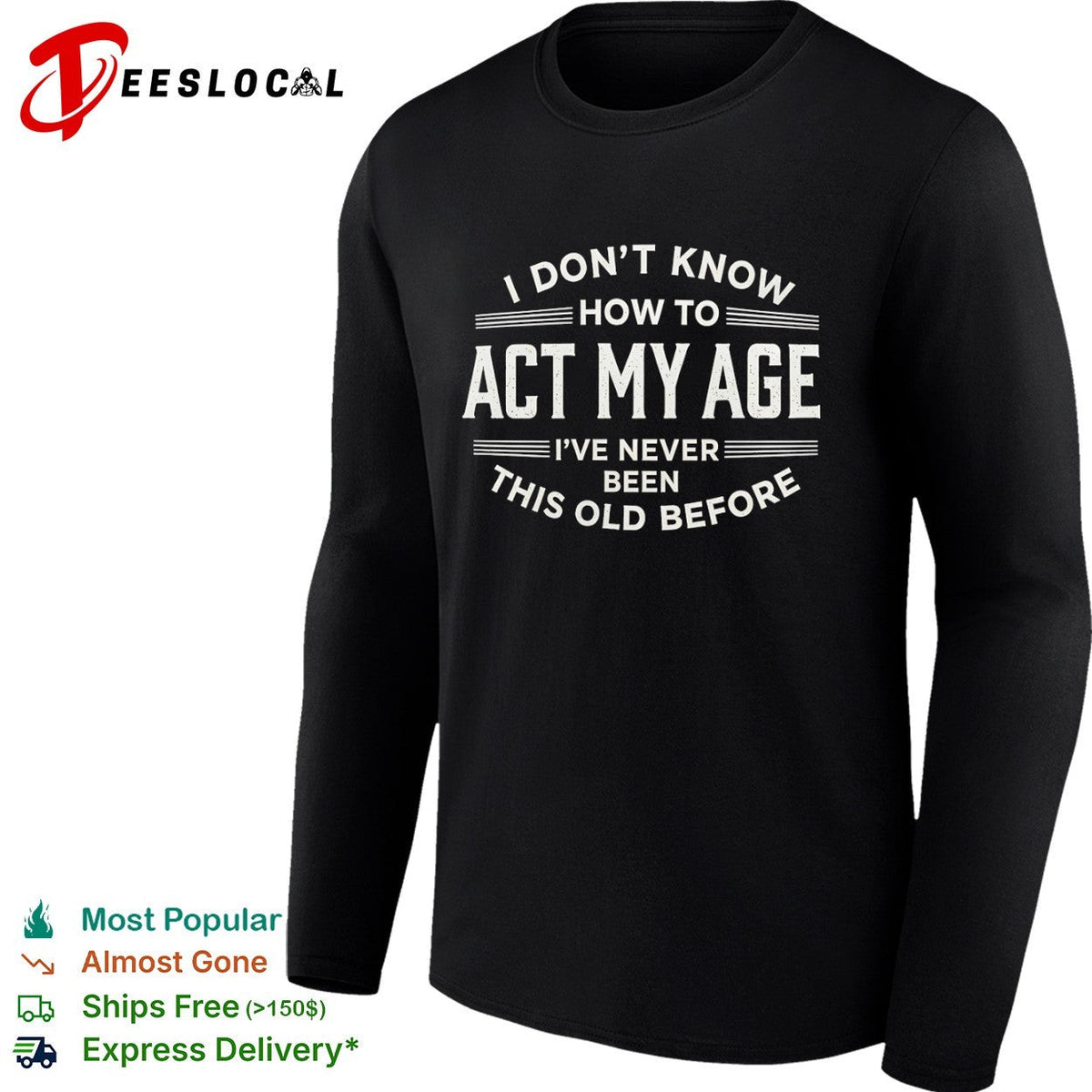 I don’t know how to act my age ive never been this old before funny birthday shirt Unisex