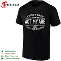 I don’t know how to act my age ive never been this old before funny birthday shirt Unisex