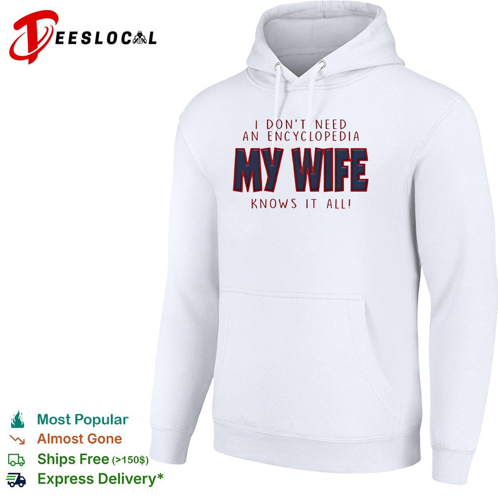 I don’t need an encyclopedia my wife knows it all typography shirt Unisex