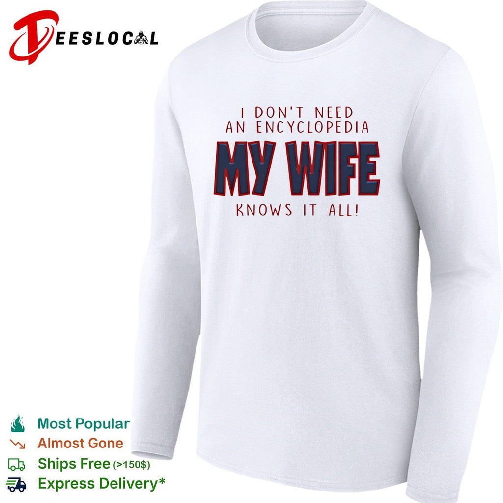 I don’t need an encyclopedia my wife knows it all typography shirt Unisex