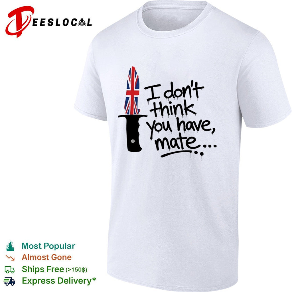 I don’t think you have mate UK Union Jack flag knife blade graphic print shirt Unisex