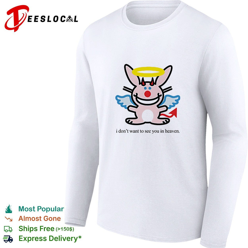 I don’t want to see you in heaven bunny shirt Unisex