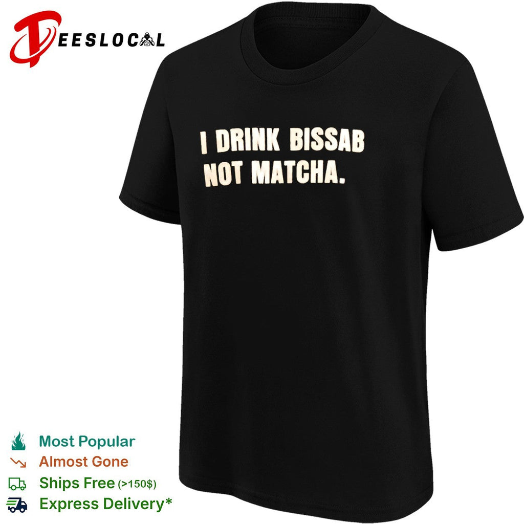 I drink bissab not matcha shirt Unisex