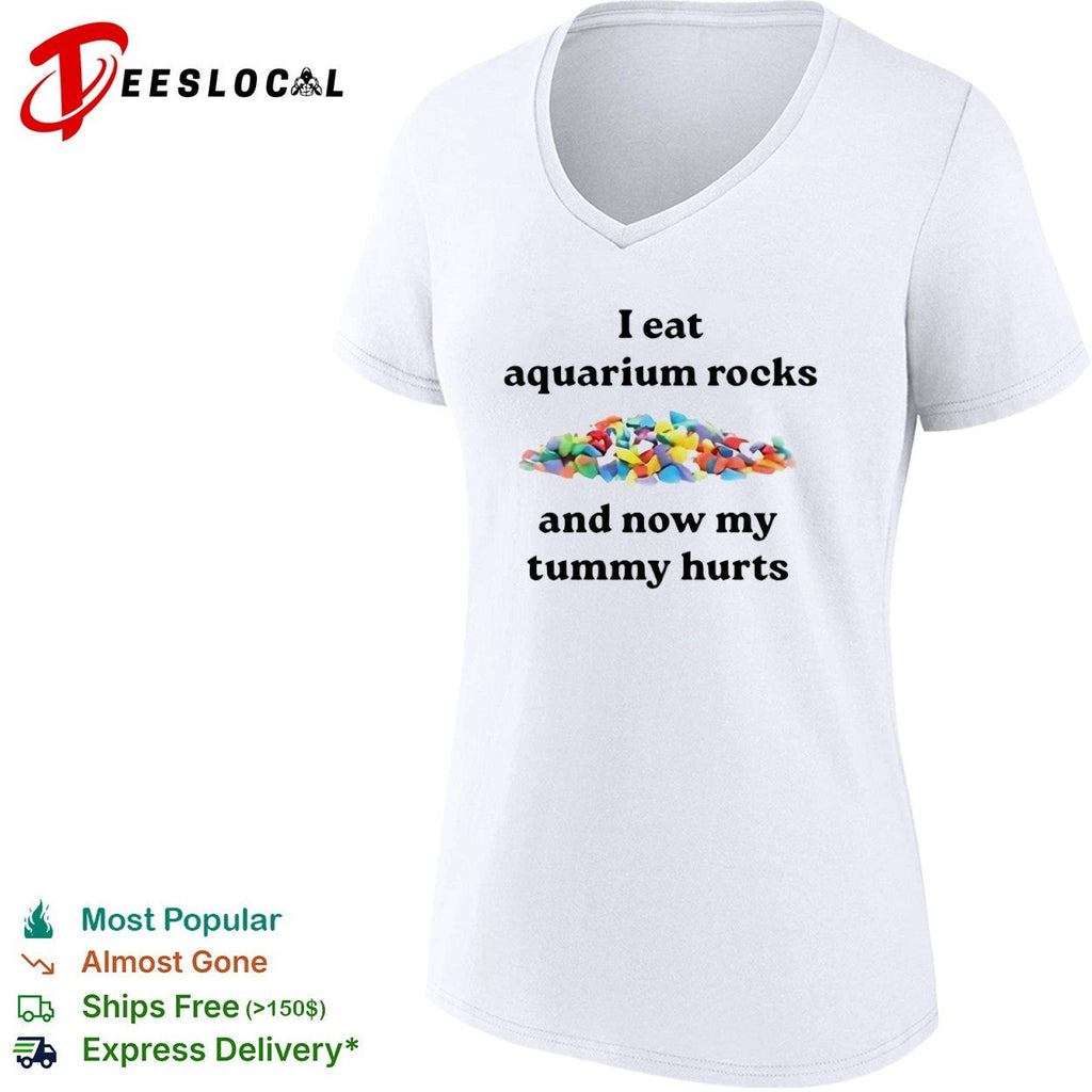 I eat aquarium rocks and now my tummy hurts shirt Unisex