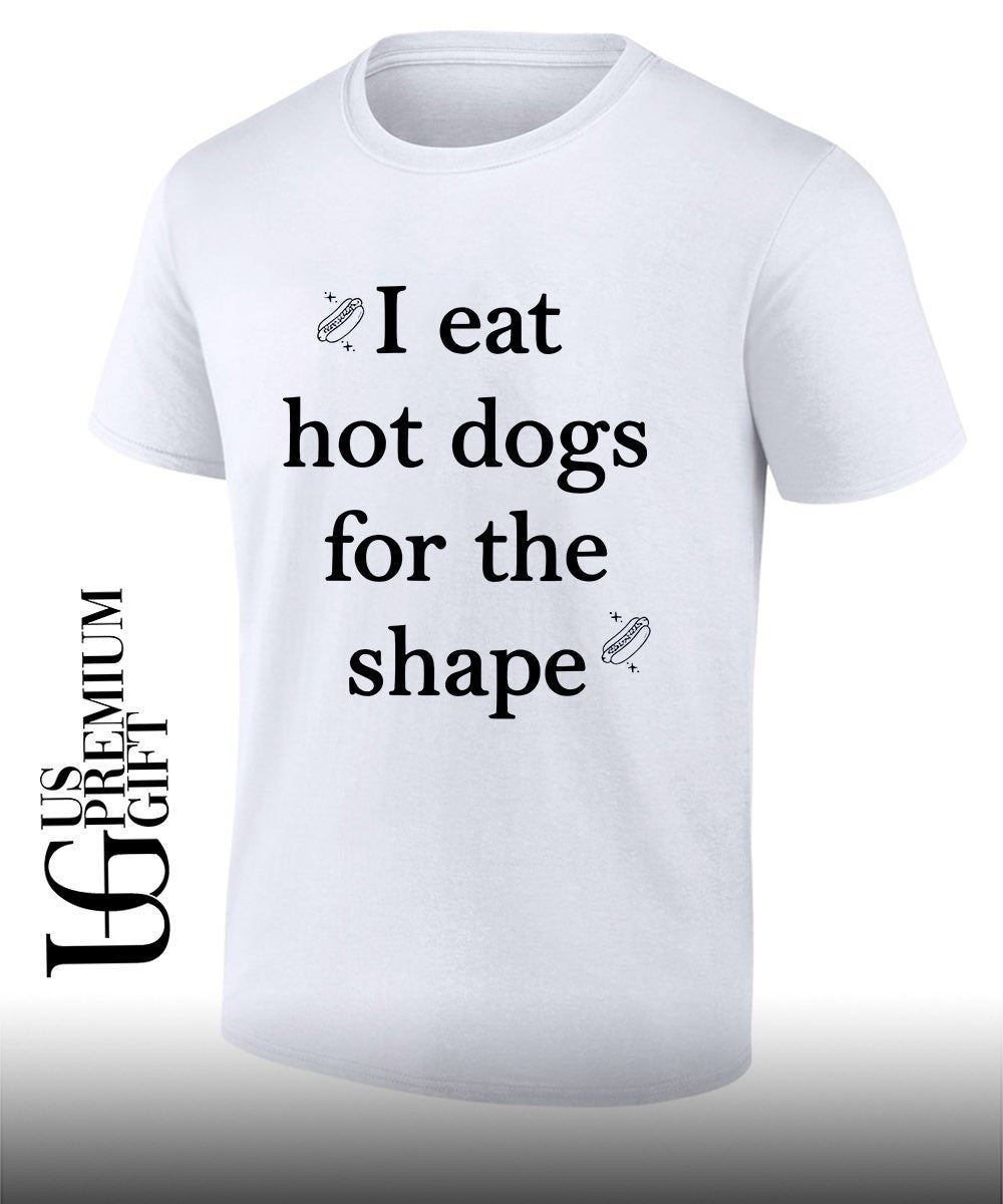 I eat hot dogs for the shape classic shirt Unisex