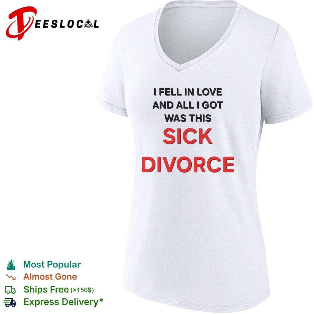 I fell in love and all I got was this sick divorce shirt Unisex
