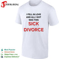 I fell in love and all I got was this sick divorce shirt Unisex