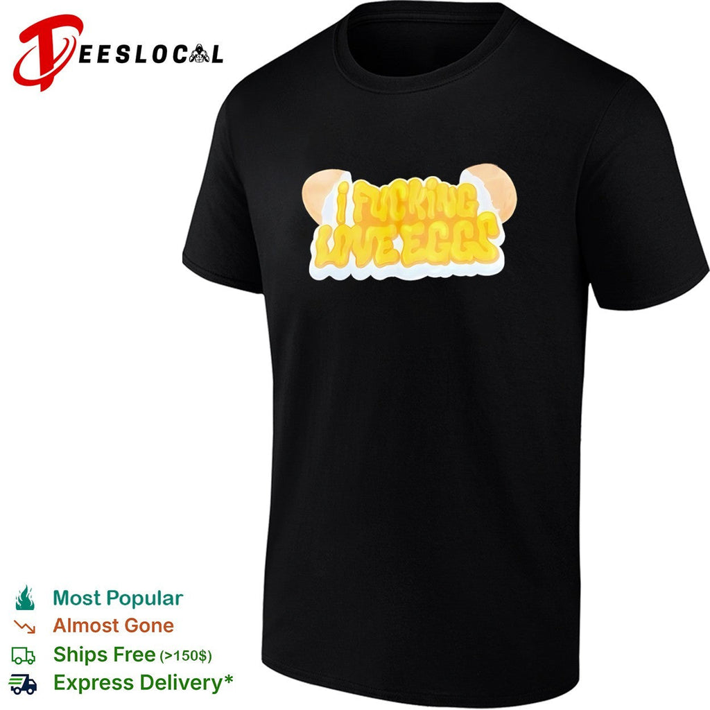 I fucking love eggs shirt Unisex