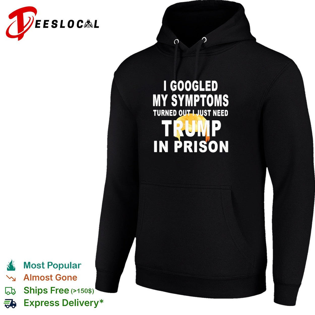 I googled my symptoms turned out I just need Donald Trump in prison shirt Unisex
