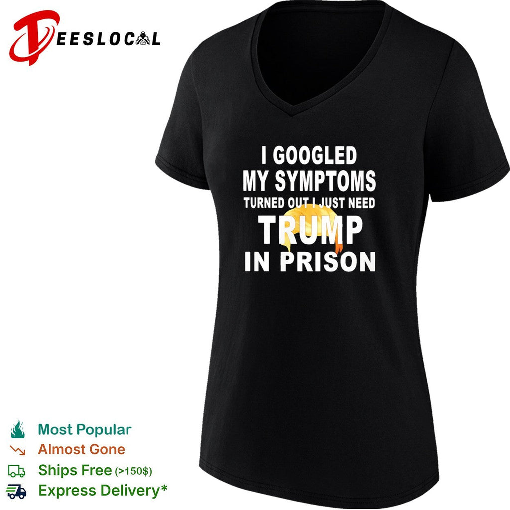 I googled my symptoms turned out I just need Donald Trump in prison shirt Unisex