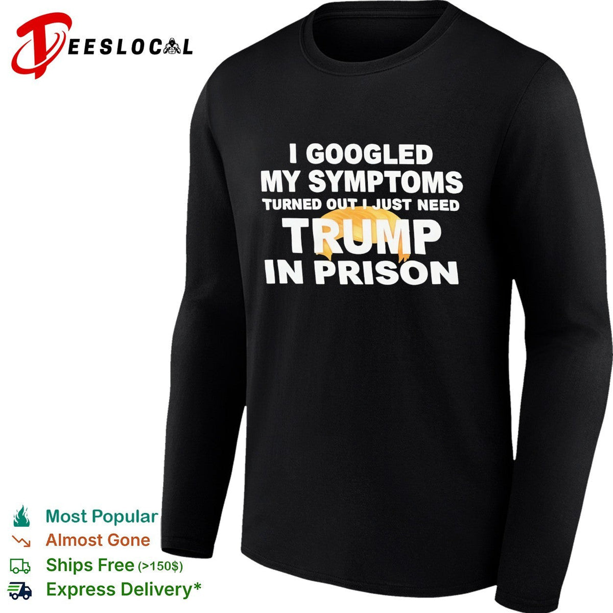 I googled my symptoms turned out I just need Trump in prison political humor text shirt Unisex