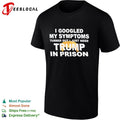 I googled my symptoms turned out I just need Trump in prison political humor text shirt Unisex