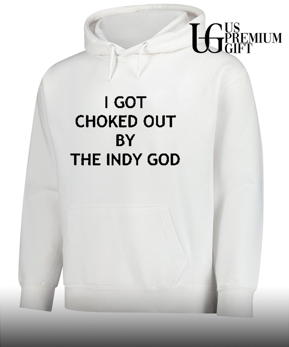 I got choked out by the indy God shirt Unisex