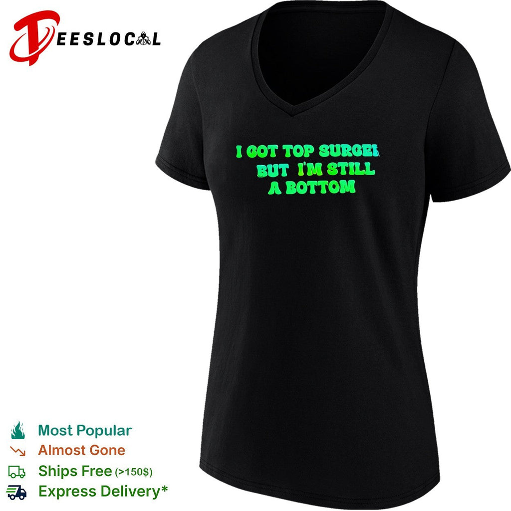 I got top surgery but i’m still a bottom shirt Unisex