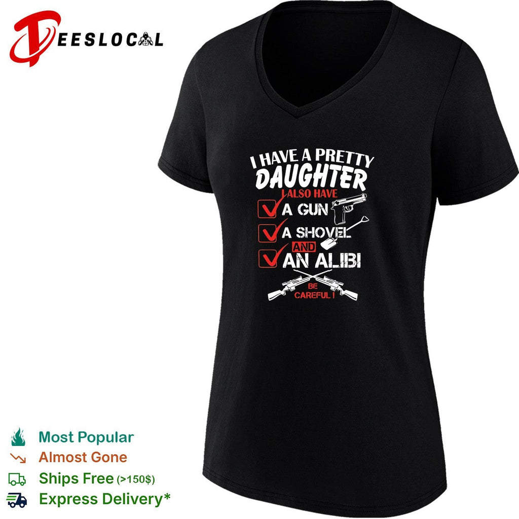 I have a pretty daughter l also have va gun va shovel and an alibi be careful shirt Unisex