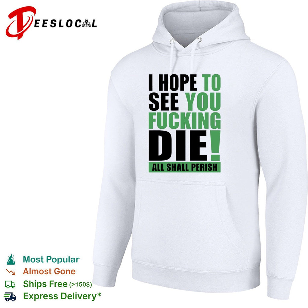 I hope to see you fucking die All Shall Perish bold green lettering graphic shirt Unisex