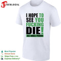 I hope to see you fucking die All Shall Perish bold green lettering graphic shirt Unisex