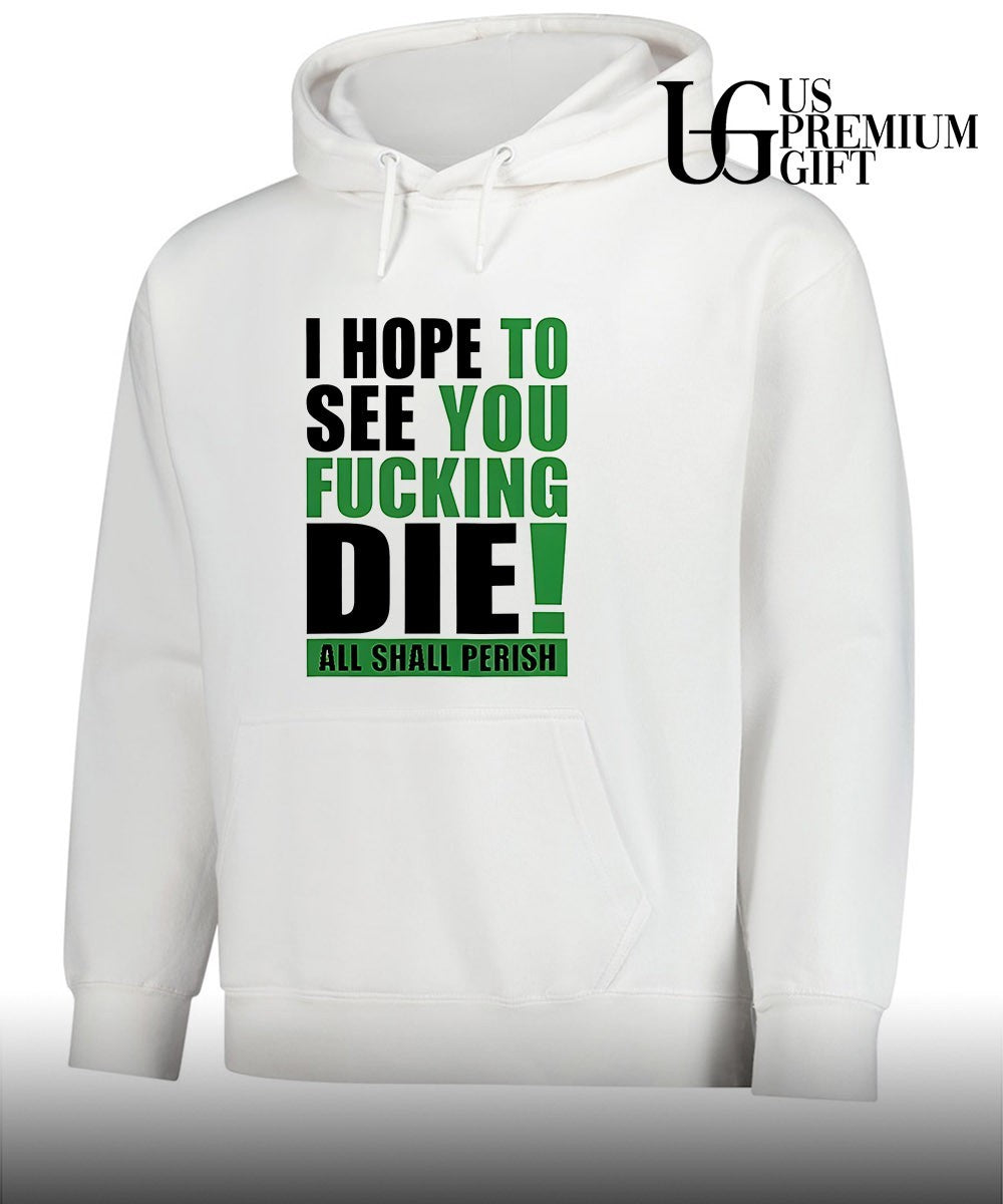 I hope to see you fucking die all Shall Perish shirt Unisex