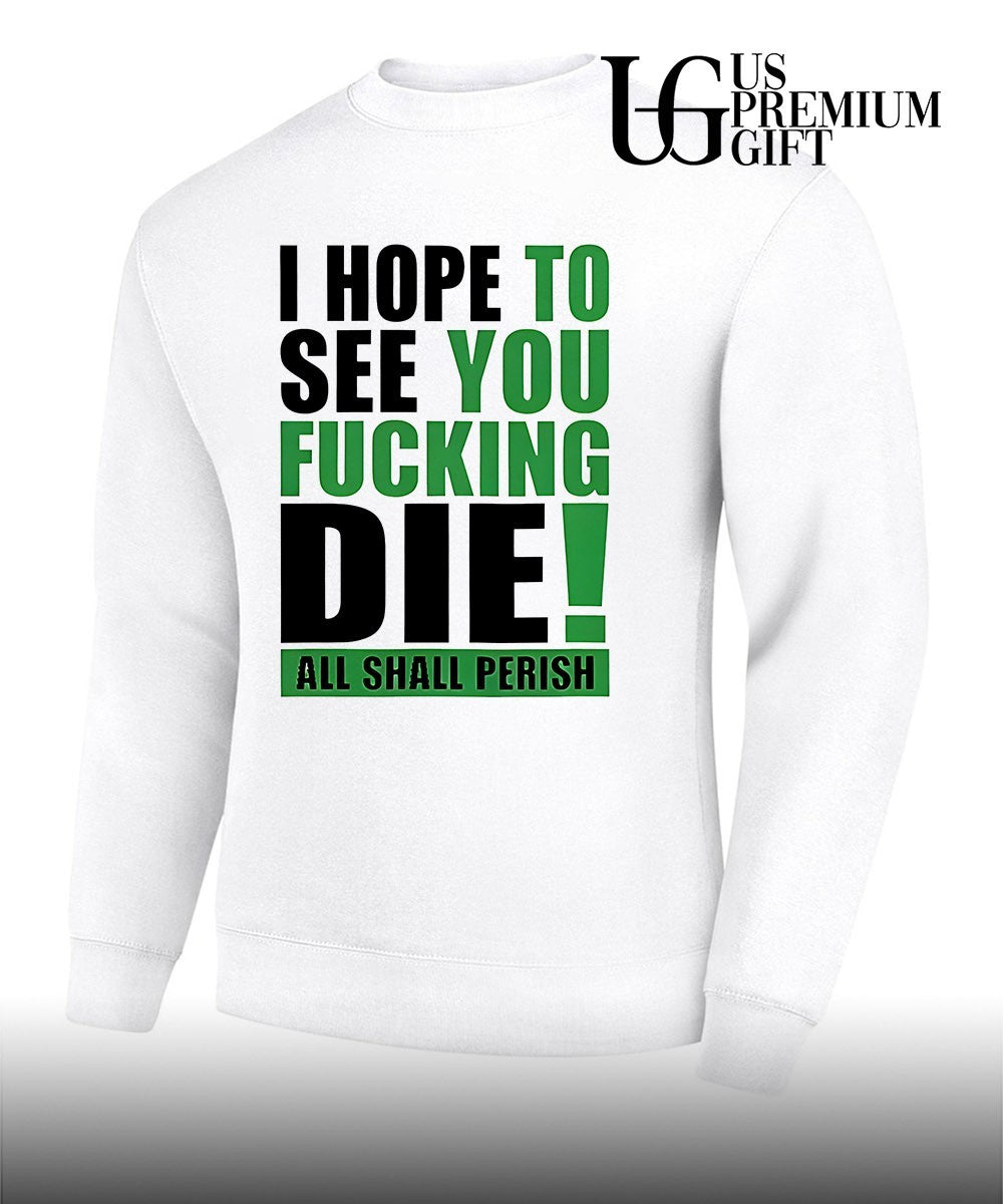 I hope to see you fucking die all Shall Perish shirt Unisex