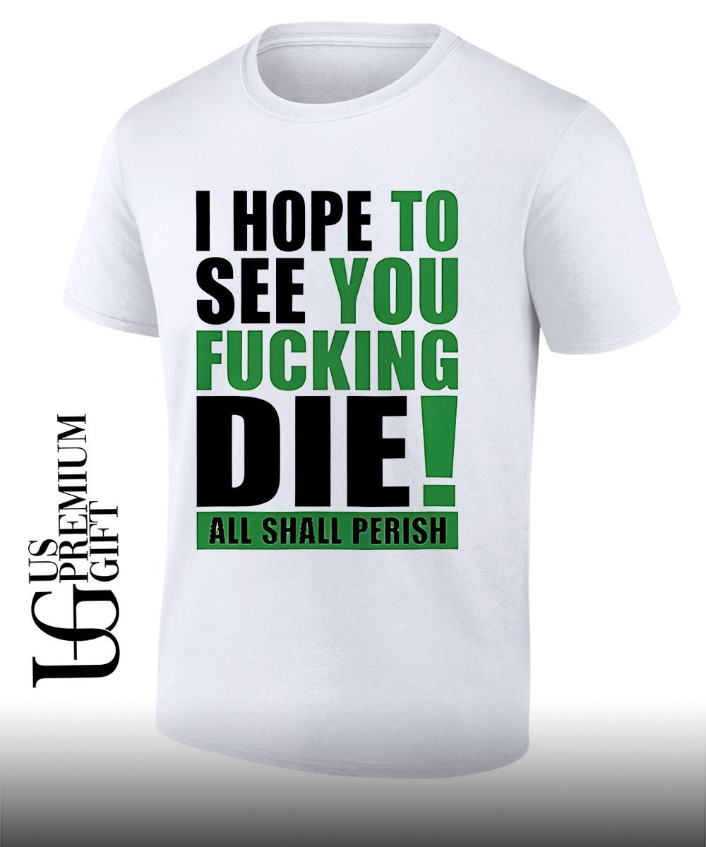 I hope to see you fucking die all Shall Perish shirt Unisex