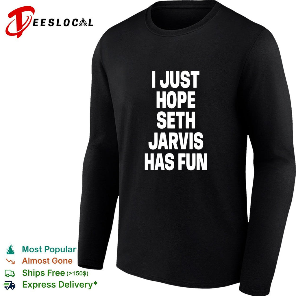 I just hope Seth Jarvis has fun bold white lettering real NHL player graphic shirt Unisex