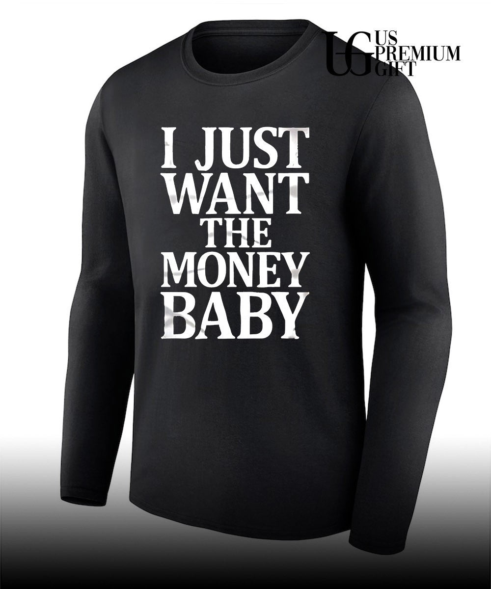 I just want the money baby shirt Unisex