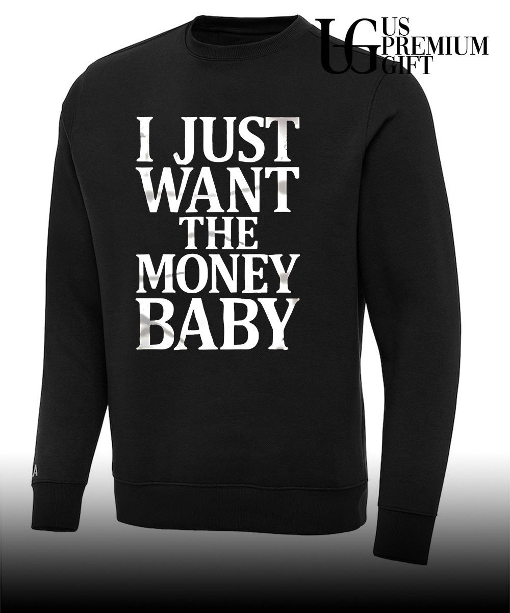 I just want the money baby shirt Unisex