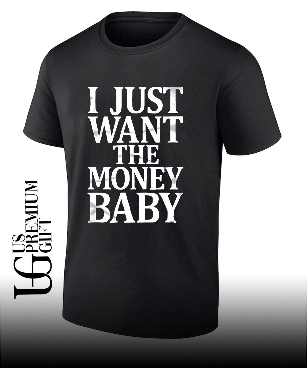 I just want the money baby shirt Unisex