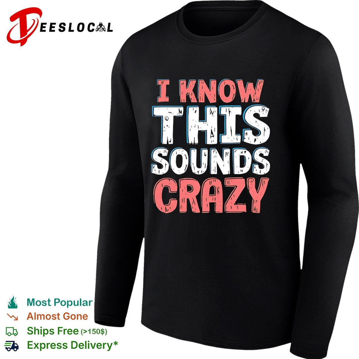 I know this sounds crazy shirt Unisex