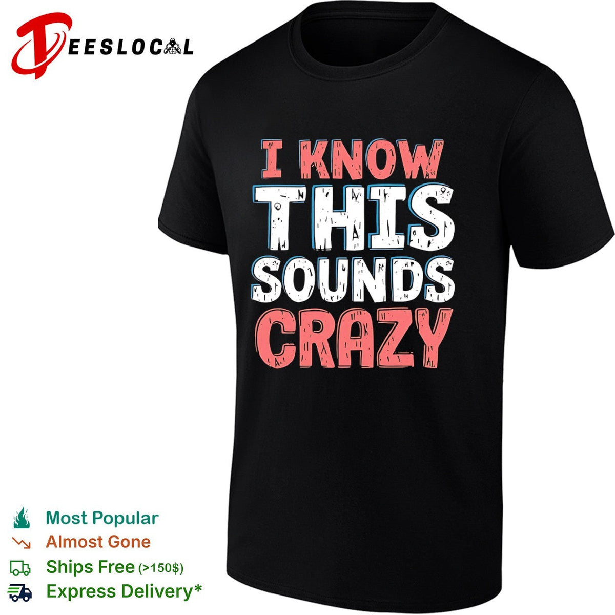 I know this sounds crazy shirt Unisex