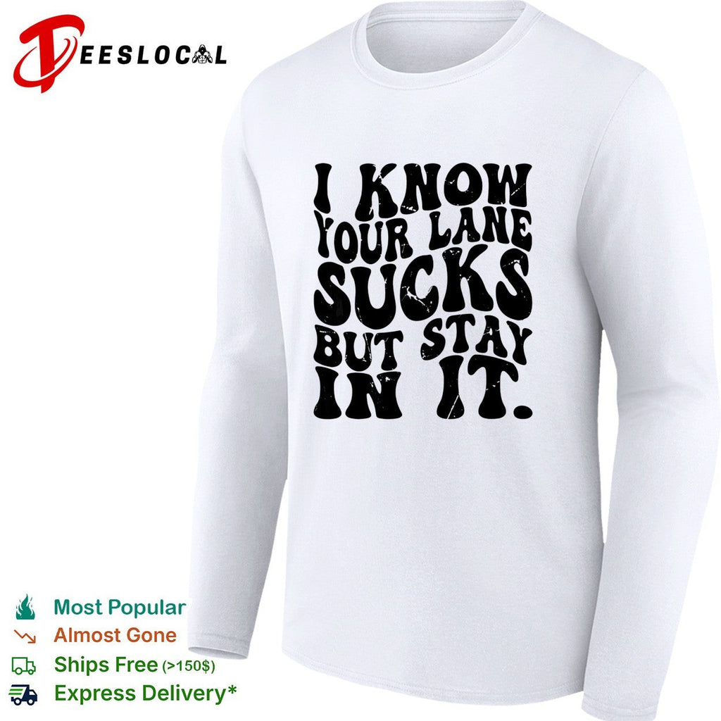 I know your lane sucks but stay in it wavy bold typography humor shirt Unisex