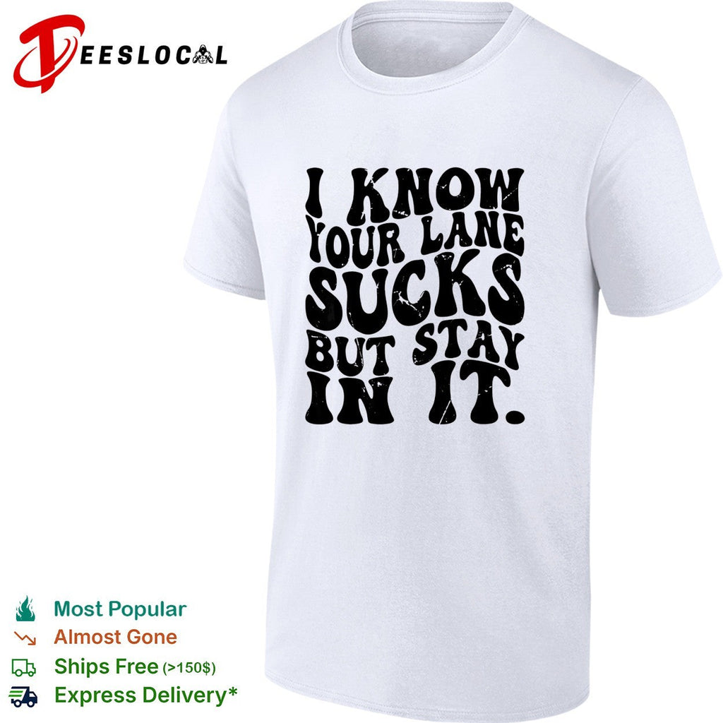 I know your lane sucks but stay in it wavy bold typography humor shirt Unisex