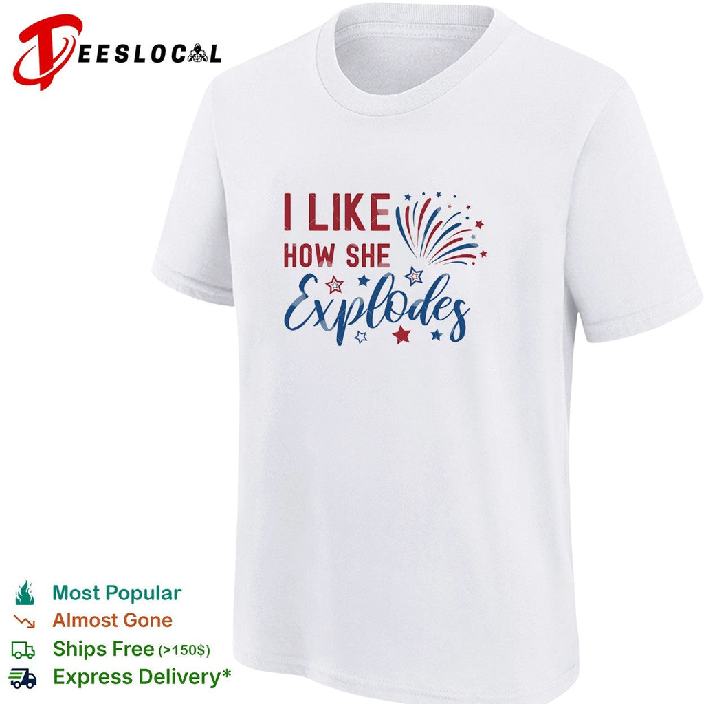 I like how she explodes Fourth of July fireworks red white blue white shirt Unisex