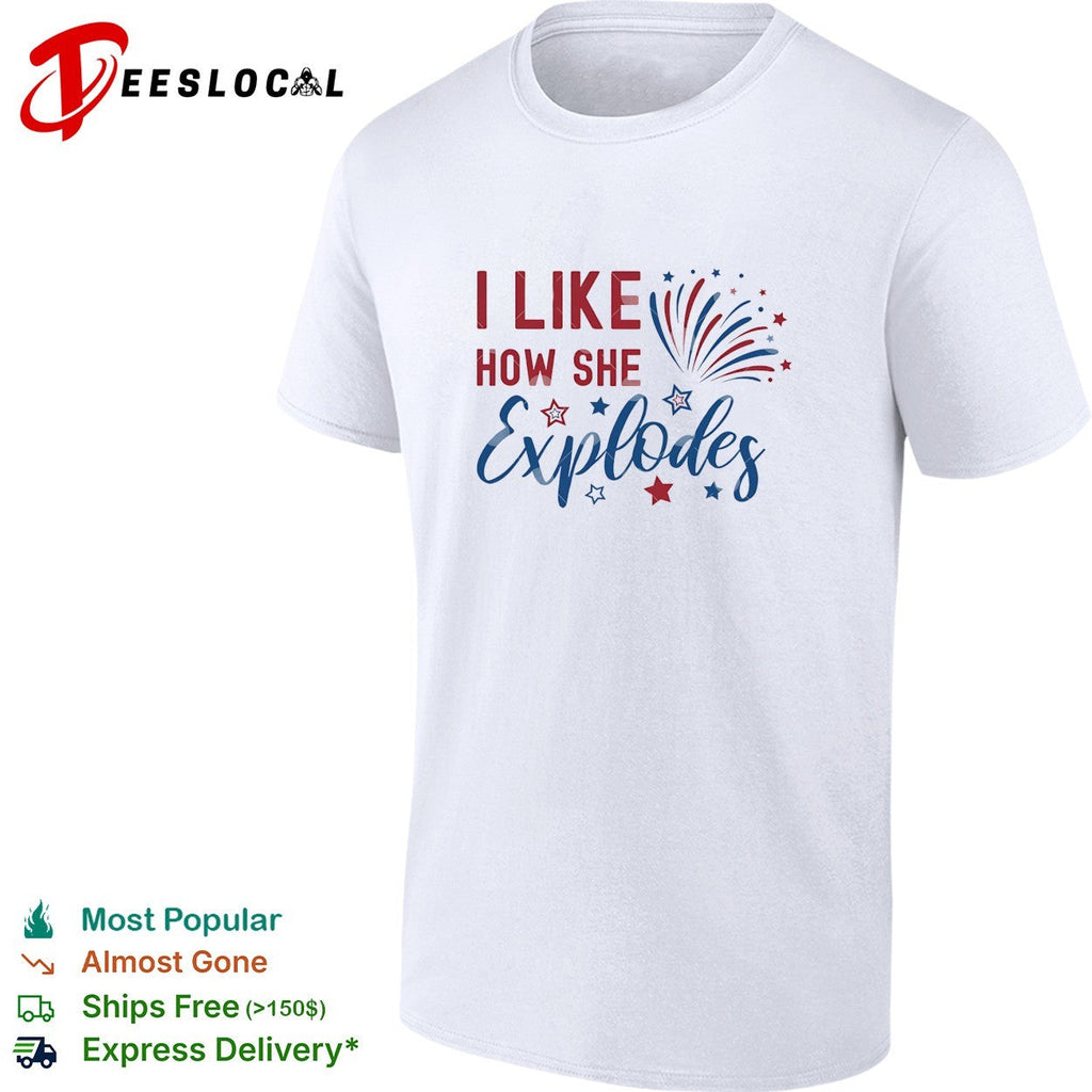 I like how she explodes Fourth of July fireworks red white blue white shirt Unisex