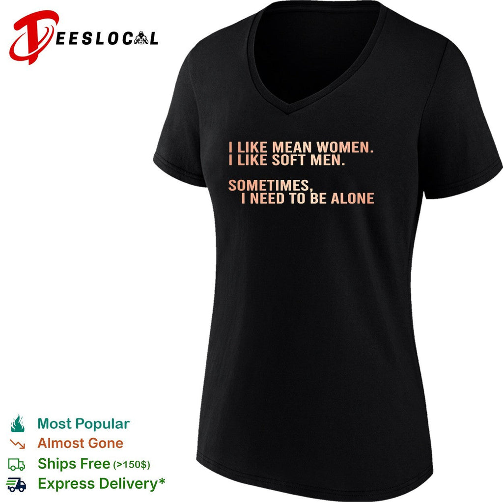 I like mean and soft sometimes I need to be alone shirt Unisex