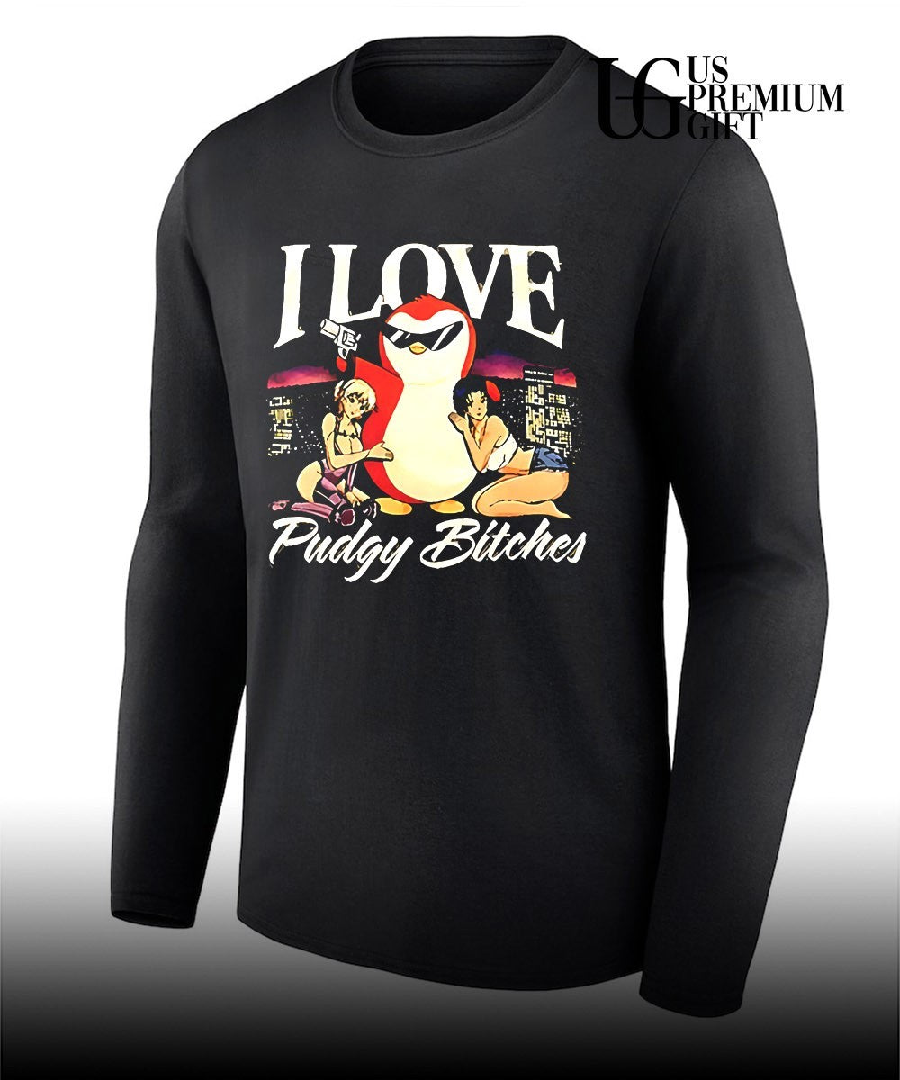I love Pudgy Bitches shirt Unisex